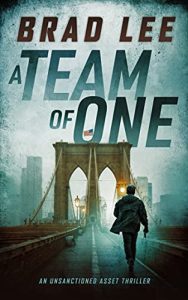 A Team of One: An Unsanctioned Asset Thriller (The Unsanctioned Asset Series Book 1)