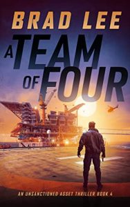 A Team of Four: An Unsanctioned Asset Thriller Book 4 (The Unsanctioned Asset Series)