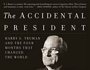 The Accidental President: Harry S. Truman and the Four Months That Changed the World